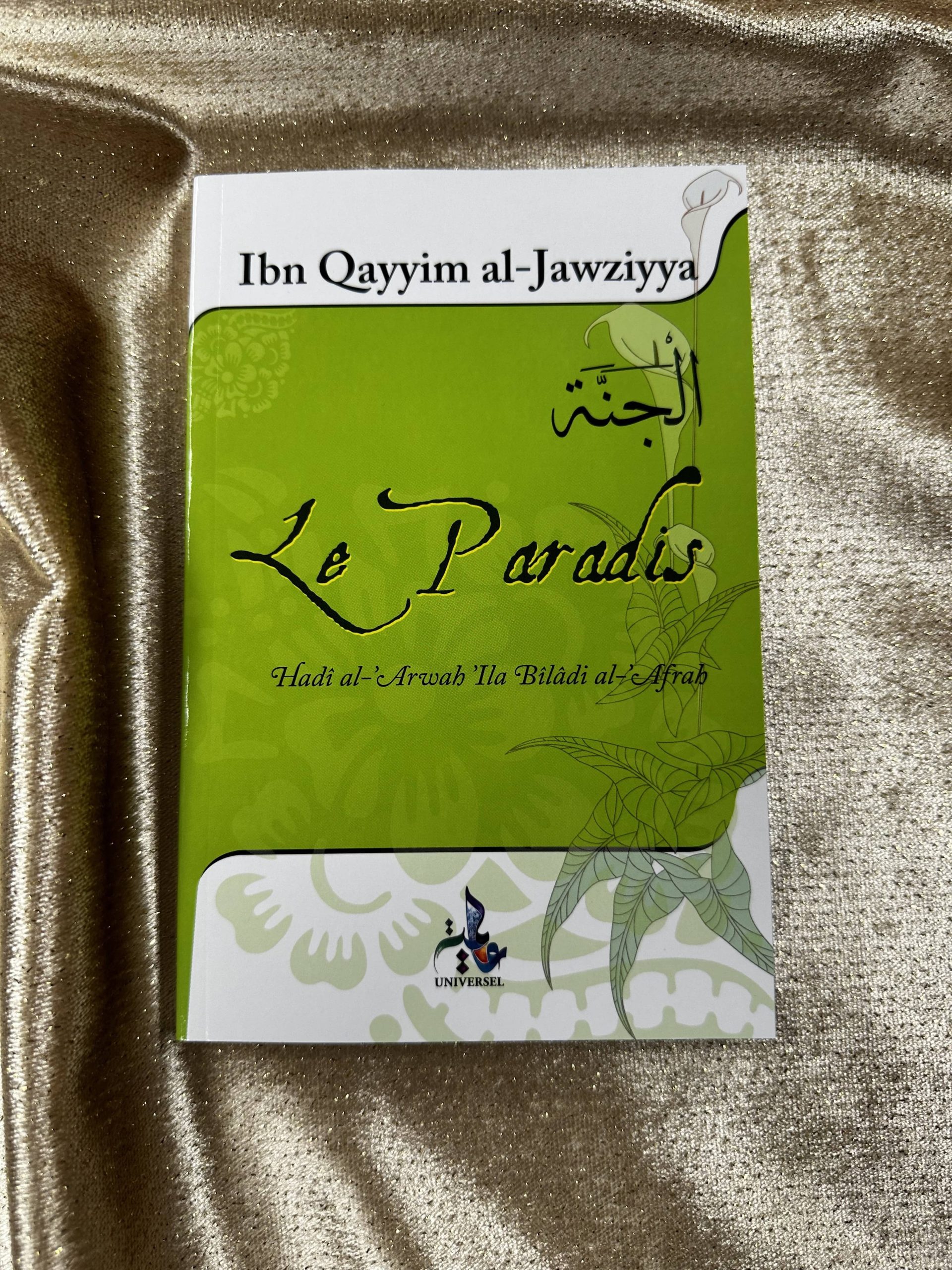 LE PARADIS - LE RAPPROCHEMENT DES ÂMES DANS LE MONDE DES MERVEILLES - IBN QAYYIM - EDITIONS UNIVERSEL