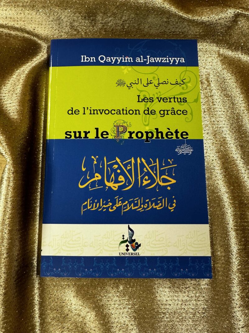LES VERTUS DE L'INVOCATION DE GRÂCE SUR LE PROPHÈTE - IBN QAYYIM - EDITIONS UNIVERSEL