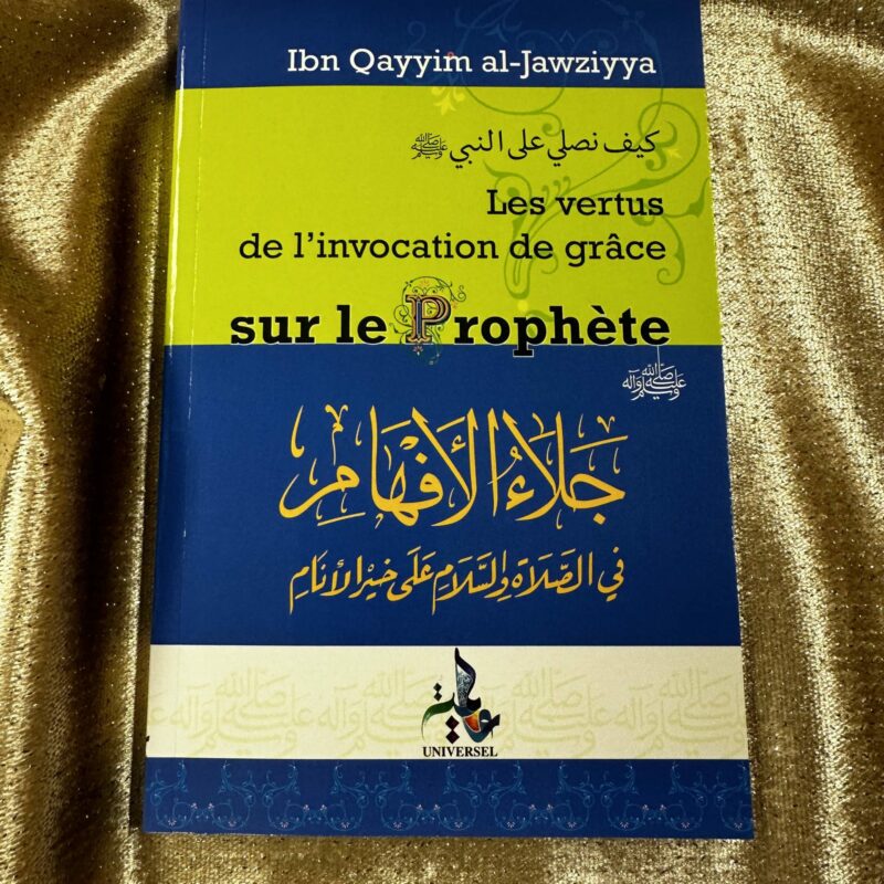 LES VERTUS DE L'INVOCATION DE GRÂCE SUR LE PROPHÈTE - IBN QAYYIM - EDITIONS UNIVERSEL