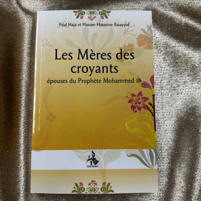LES MÈRES DES CROYANTS - ÉPOUSES DU PROPHÈTE MOHAMMED - EDITIONS UNIVERSEL