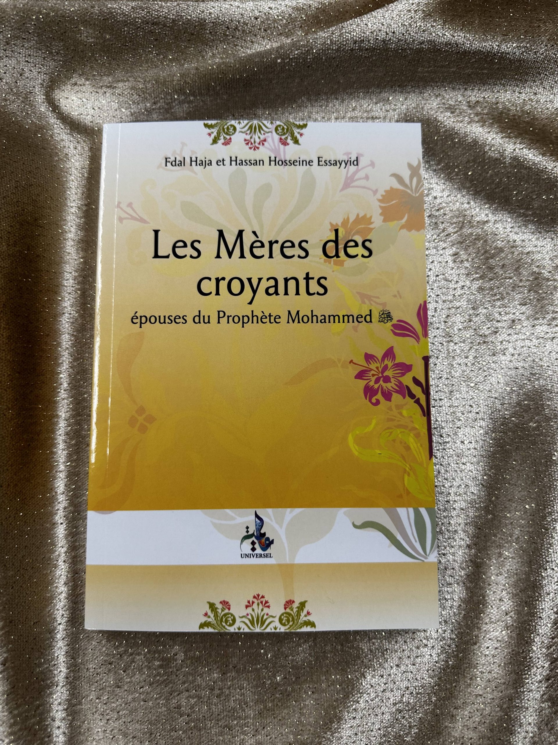 LES MÈRES DES CROYANTS - ÉPOUSES DU PROPHÈTE MOHAMMED - EDITIONS UNIVERSEL