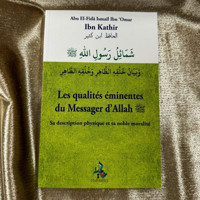 LES QUALITÉS ÉMINENTES DU MESSAGER D'ALLAH - EDITION UNIVERSEL