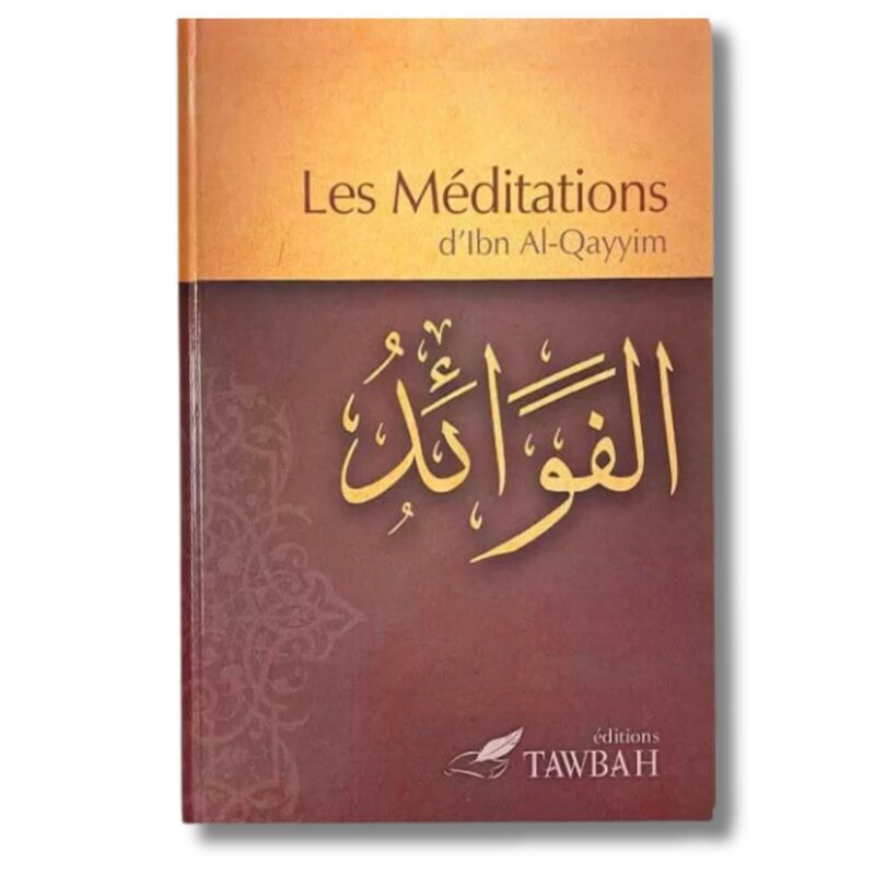 LES MÉDITATIONS D'IBN AL QAYYIM - EDITIONS TAWBAH