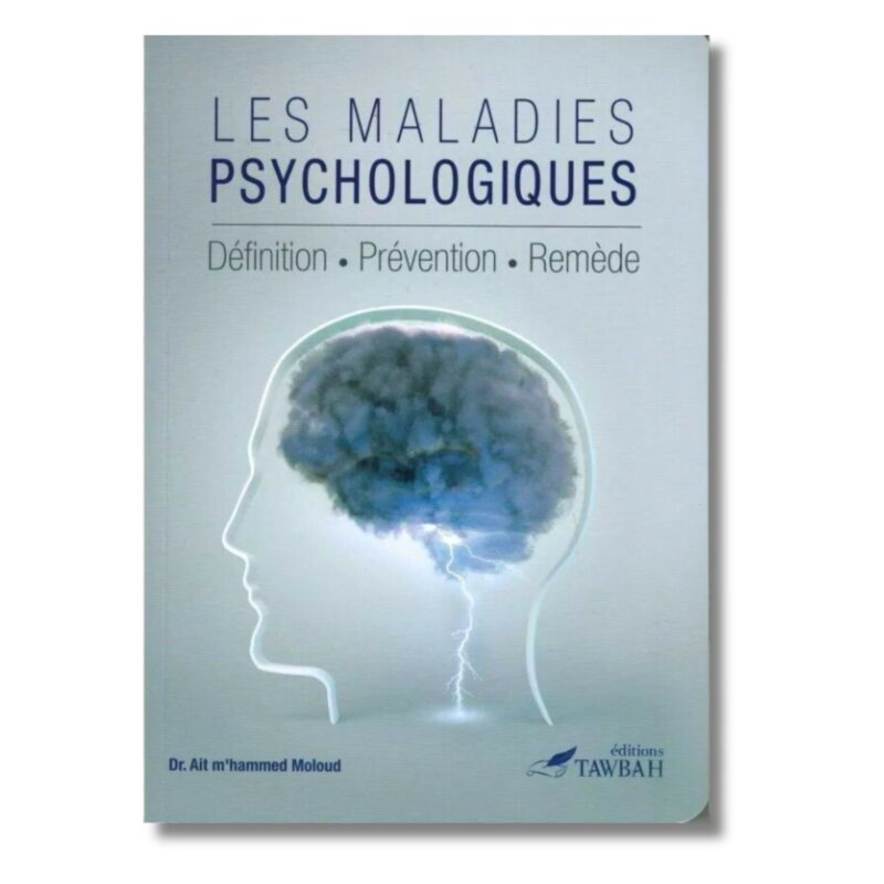 LES MALADIES PSYCHOLOGIQUES - DÉFINITIONS - PRÉVENTION - REMÈDE - EDITION TAWBAH