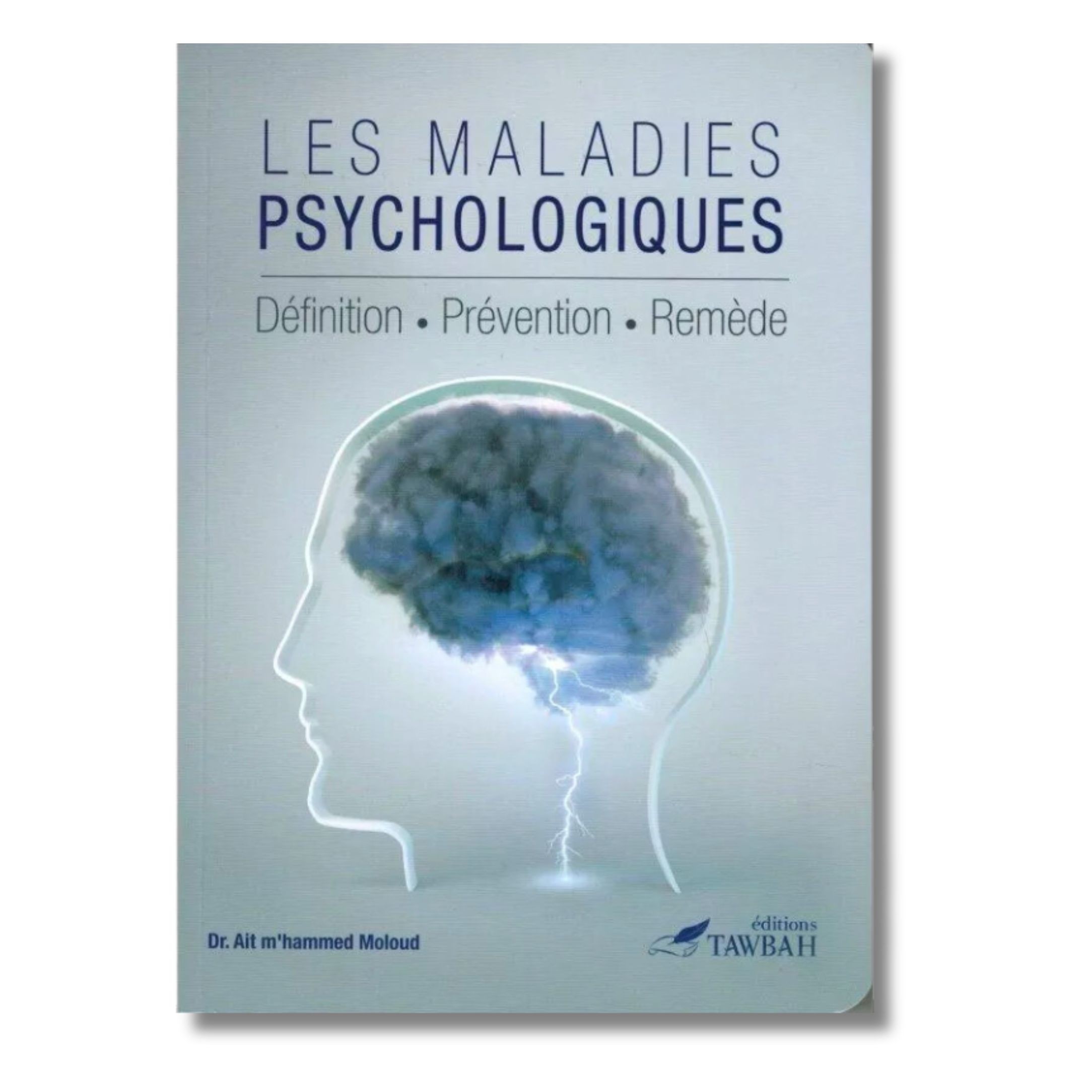 LES MALADIES PSYCHOLOGIQUES - DÉFINITIONS - PRÉVENTION - REMÈDE - EDITION TAWBAH