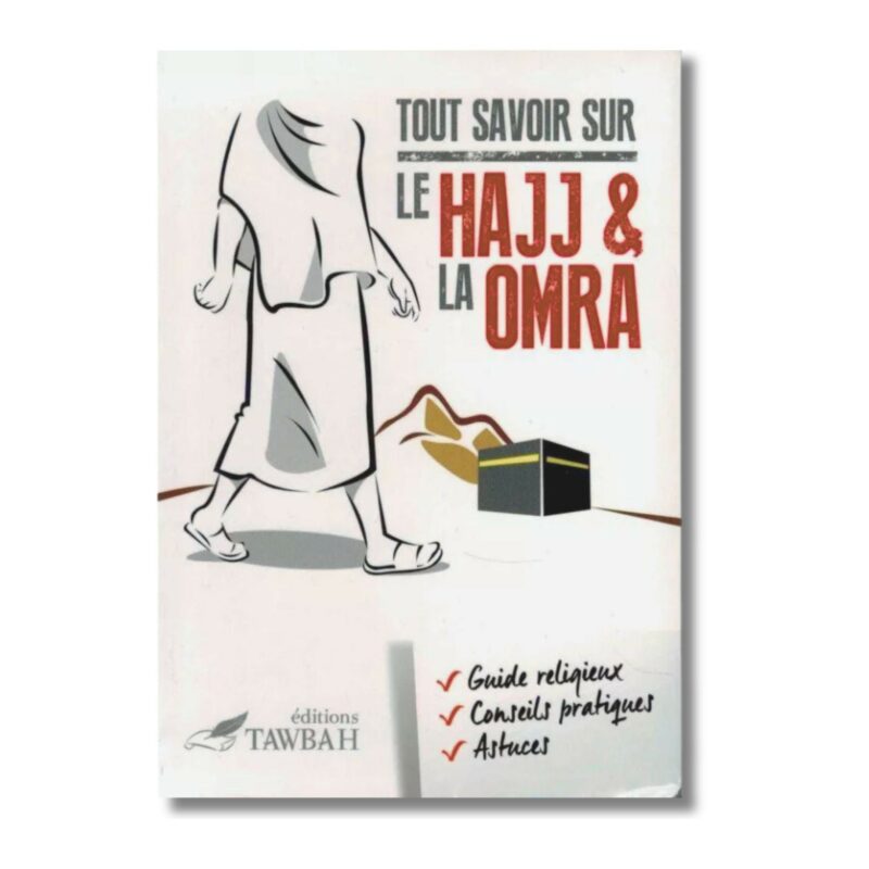 TOUT SAVOIR SUR LE HAJJ ET LA OMRA - EDITIONS TAWBAH