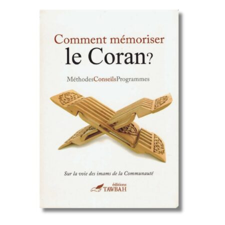 COMMENT MÉMORISER LE CORAN ? MÉTHODES - CONSEILS - PROGRAMMES - EDITIONS TAWBAH