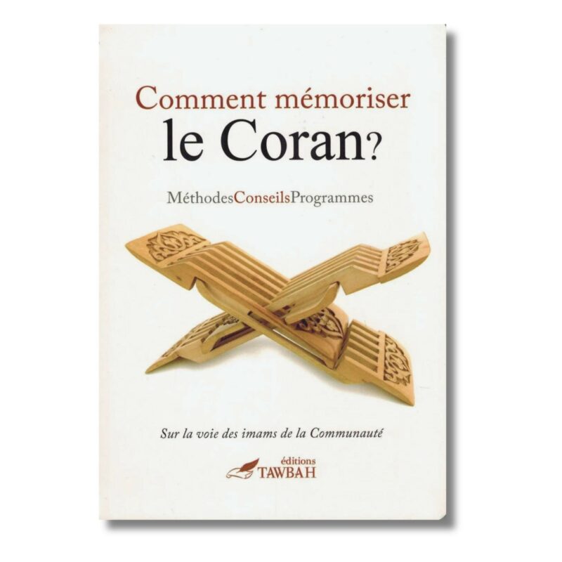 COMMENT MÉMORISER LE CORAN ? MÉTHODES - CONSEILS - PROGRAMMES - EDITIONS TAWBAH