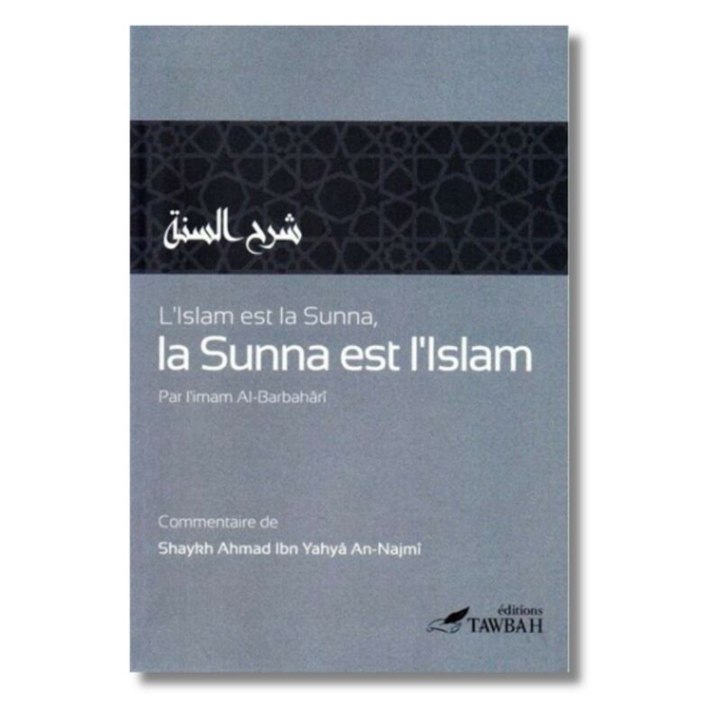 L'ISLAM EST LA SUNNA, LA SUNNA EST L'ISLAM - EDITIONS TAWBAH