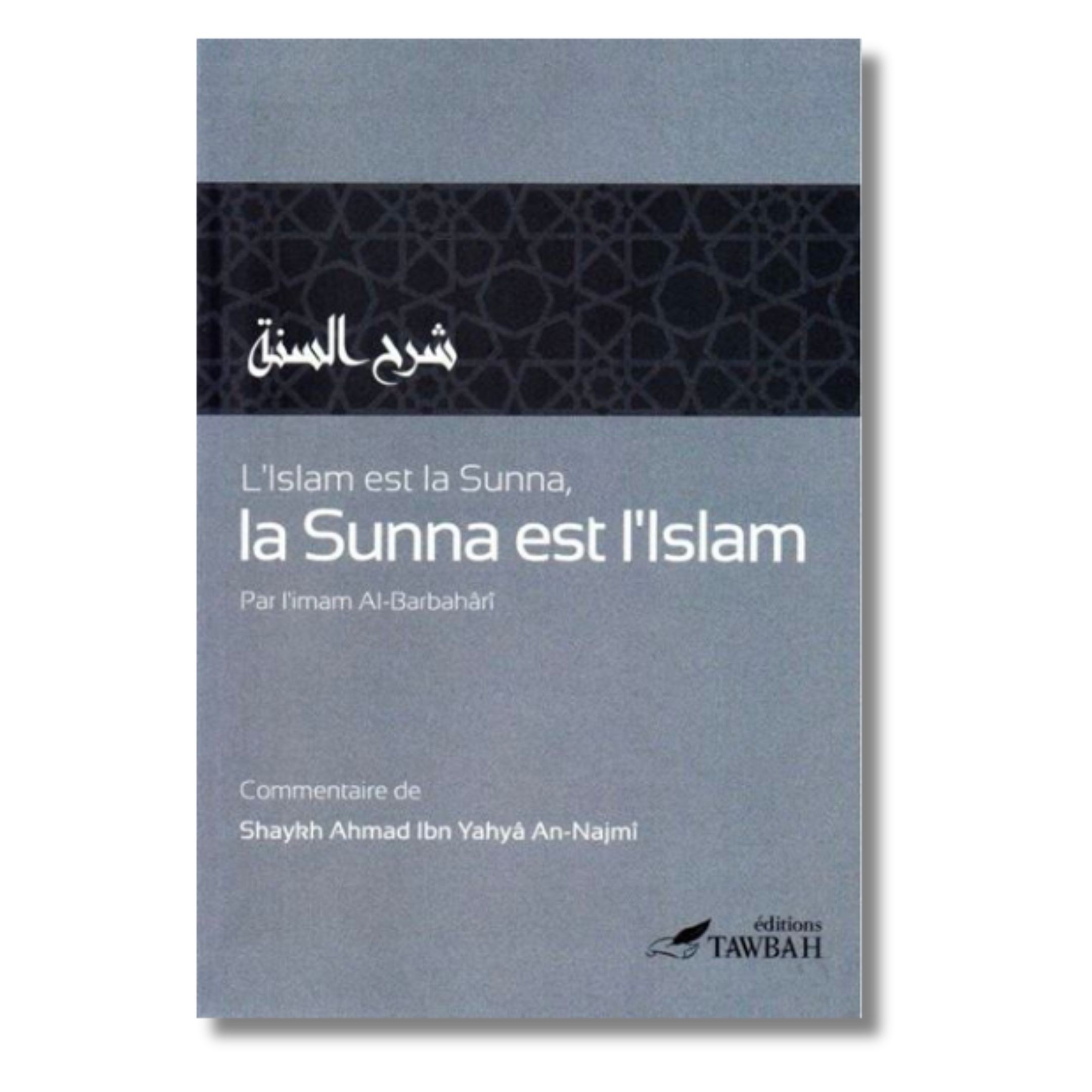 L'ISLAM EST LA SUNNA, LA SUNNA EST L'ISLAM - EDITIONS TAWBAH