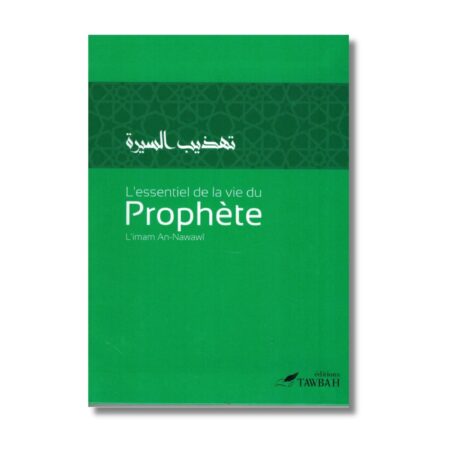 L'ESSENTIEL DE LA VIE DU PROPHÈTE, DE L' IMAM AN-NAWAWÎ - EDITIONS TAWBAH
