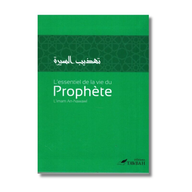 L'ESSENTIEL DE LA VIE DU PROPHÈTE, DE L' IMAM AN-NAWAWÎ - EDITIONS TAWBAH
