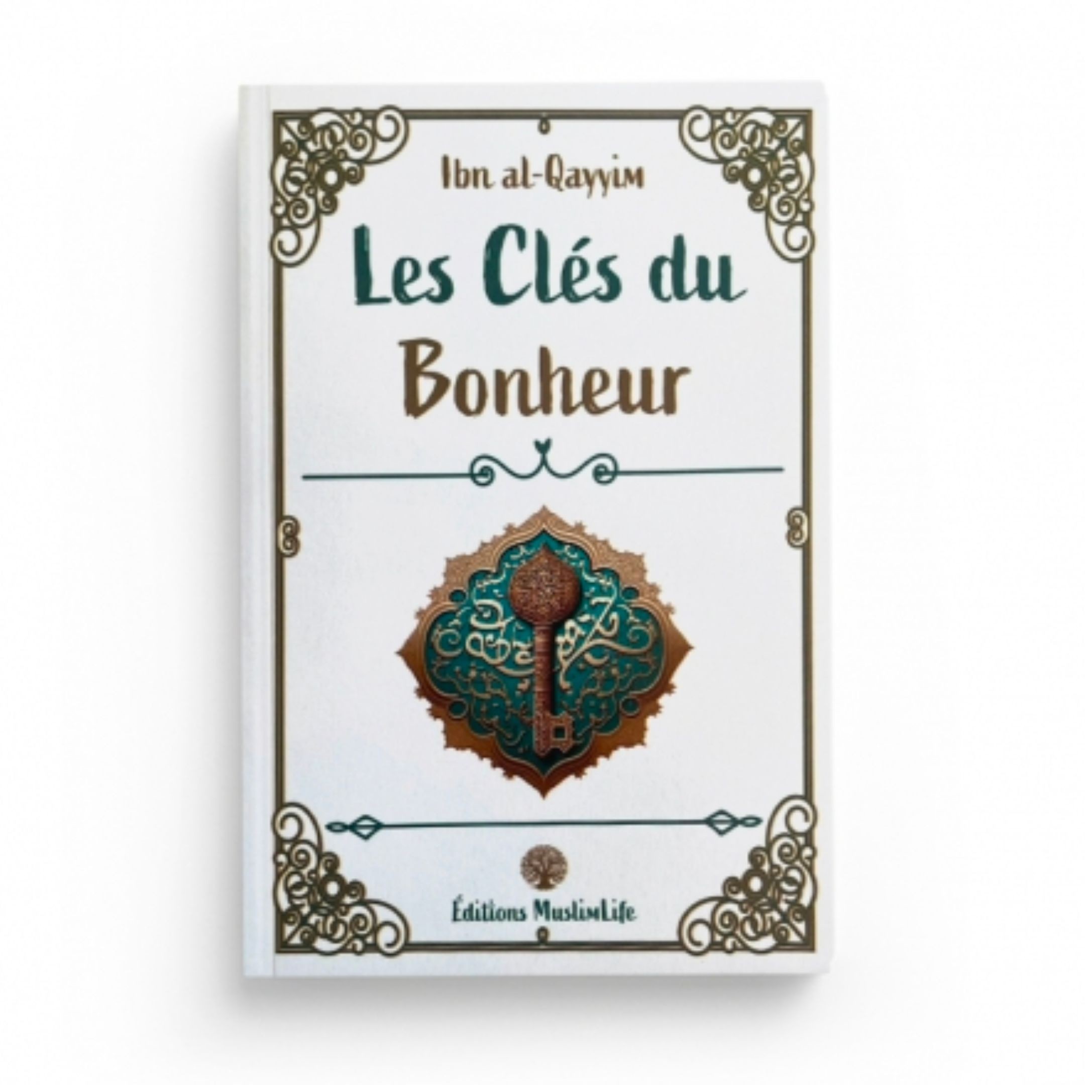 LES CLÉS DU BONHEUR - IBN AL-QAYYIM - EDITIONS MUSLIMLIF