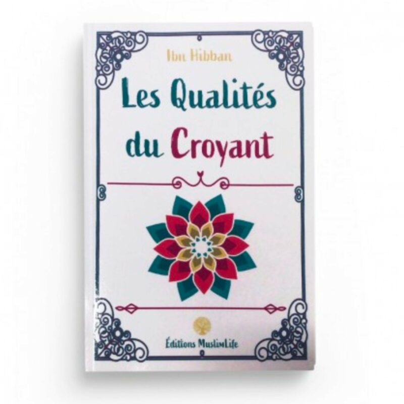 LES QUALITÉS DU CROYANT - IBN HIBBAN - EDITIONS MUSLIMLIFE