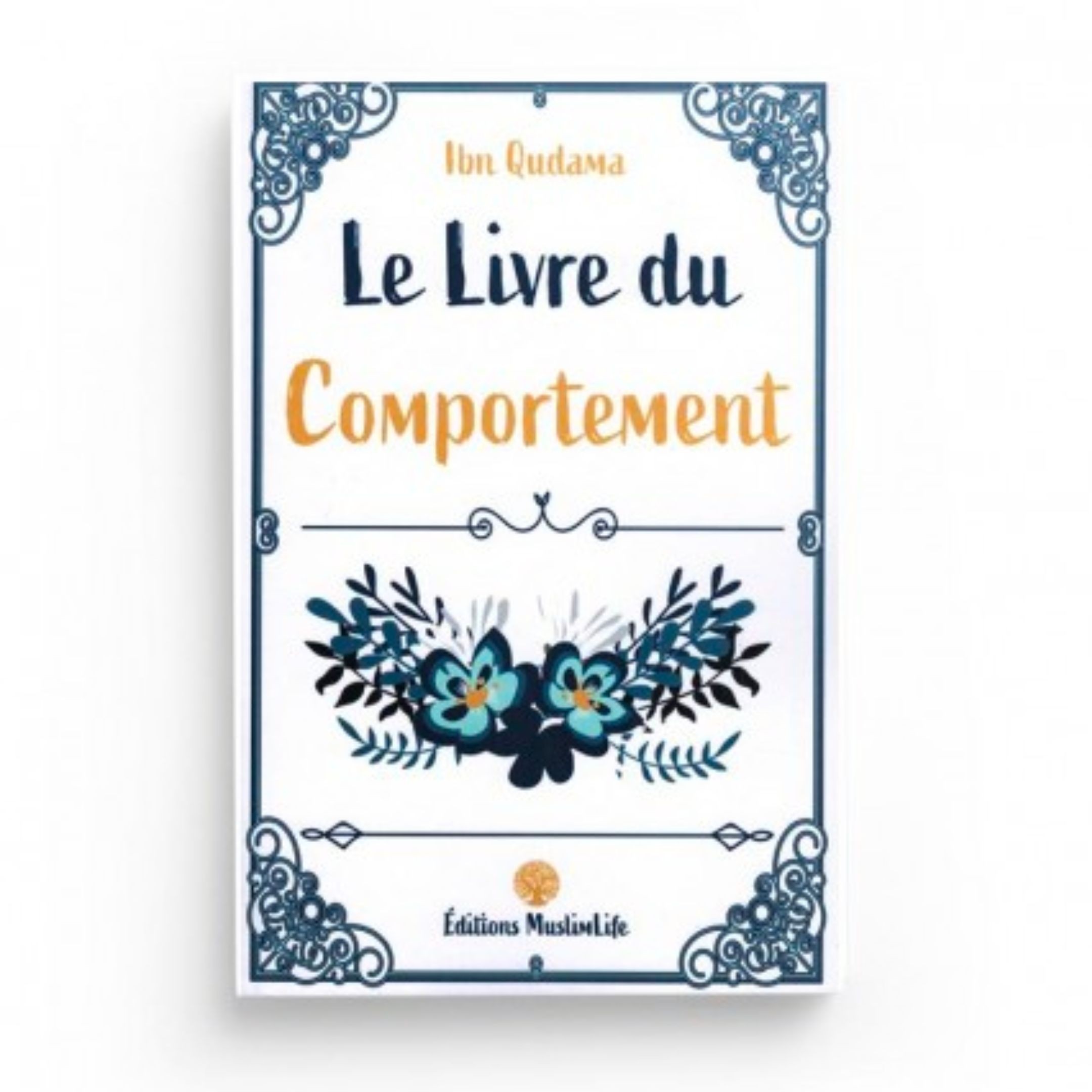 LE LIVRE DU COMPORTEMENT - IBN QUDAMA AL-MAQDISSÎ - MUSLIMLIFE