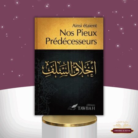 AINSI ÉTAIENT NOS PIEUX PRÉDÉCESSEURS - EDITION TAWBAH