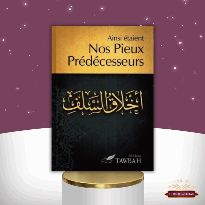 AINSI ÉTAIENT NOS PIEUX PRÉDÉCESSEURS - EDITION TAWBAH