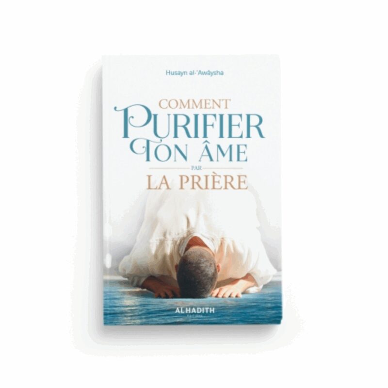 COMMENT PURIFIER TON ÂME POUR LA PRIÈRE - AL HADÎTH