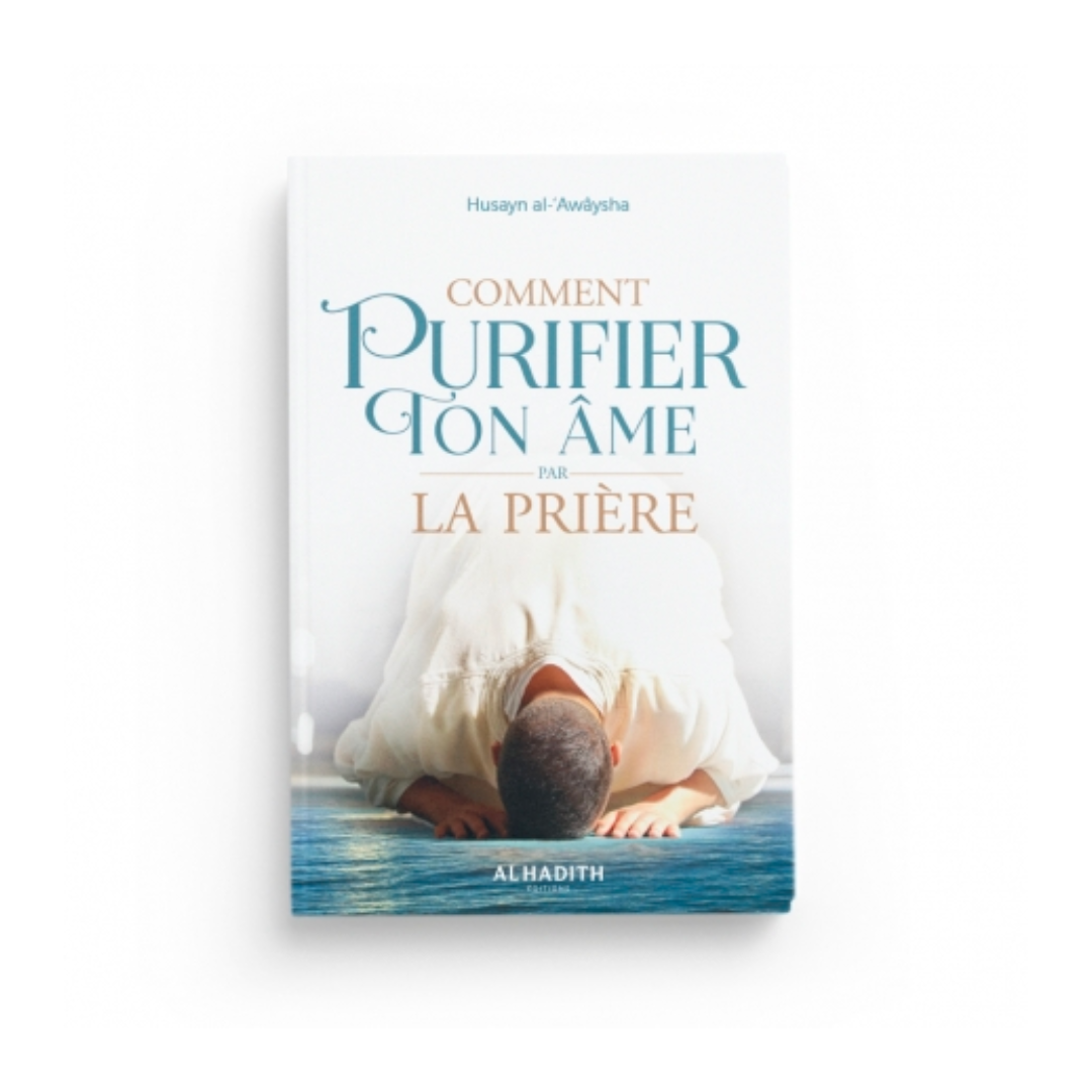 COMMENT PURIFIER TON ÂME POUR LA PRIÈRE - AL HADÎTH