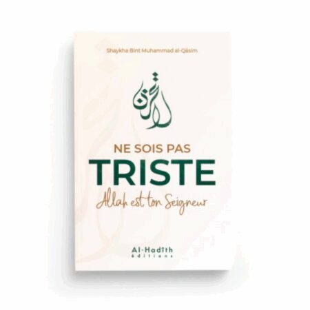 NE SOIS PAS TRISTE ALLAH EST TON SEIGNEUR - AL HADÎTH