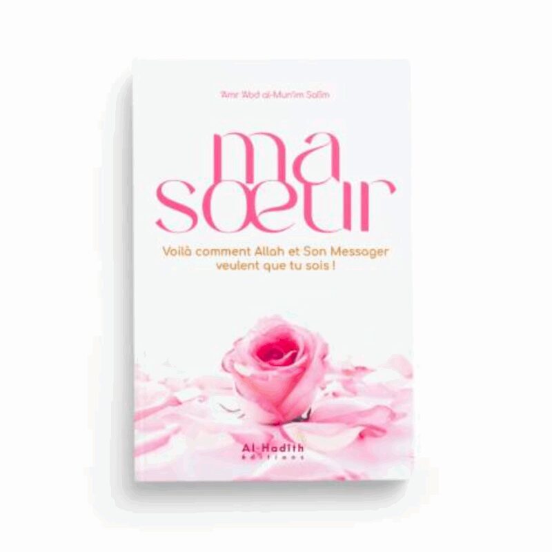 MA SOEUR, VOILÀ COMMENT ALLAH ET SON MESSAGER VEULENT QUE TU SOIS ! - AL HADÎTH