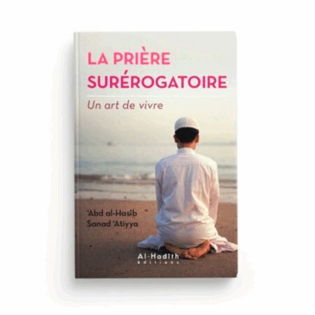 LA PRIÈRE SURÉROGATOIRE - UN ART DE VIVRE - AL HADÎTH