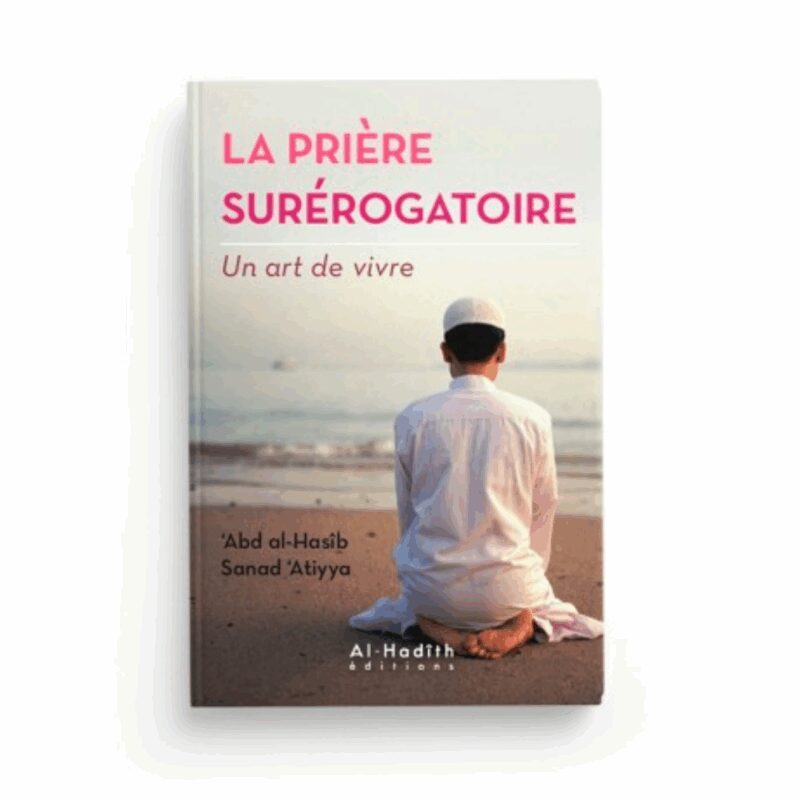 LA PRIÈRE SURÉROGATOIRE - UN ART DE VIVRE - AL HADÎTH