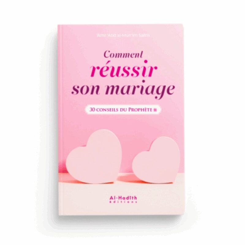 COMMENT RÉUSSIR SON MARIAGE, 30 CONSEILS DU PROPHÈTE - AL HADÎTH