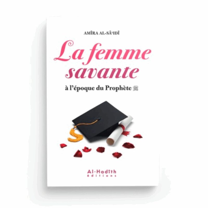 LA FEMME SAVANTE À L'ÉPOQUE DU PROPHÈTE - AL HADÎTH