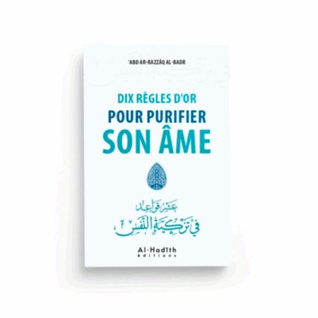 DIX RÈGLES D'OR POUR PURIFIER SON ÂME - AL HADÎTH