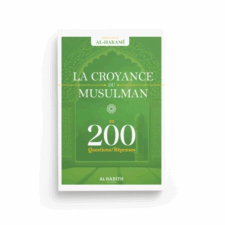 LA CROYANCE DU MUSULMAN EN 200 QUESTIONS/RÉPONSES - AL HADÎTH