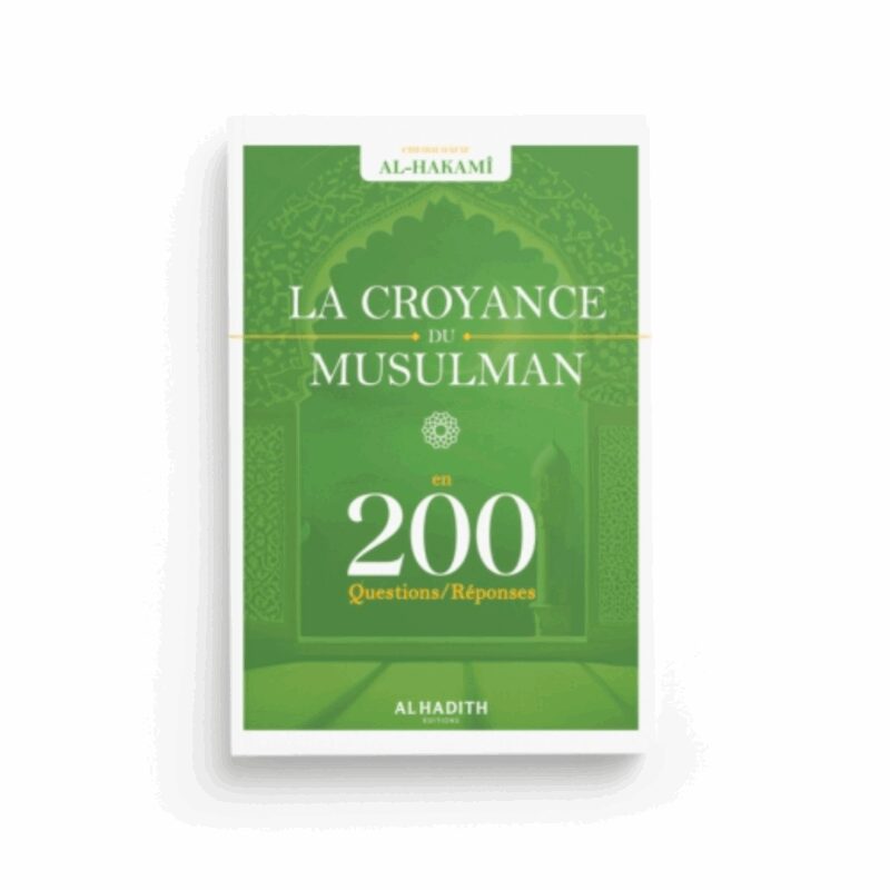 LA CROYANCE DU MUSULMAN EN 200 QUESTIONS/RÉPONSES - AL HADÎTH
