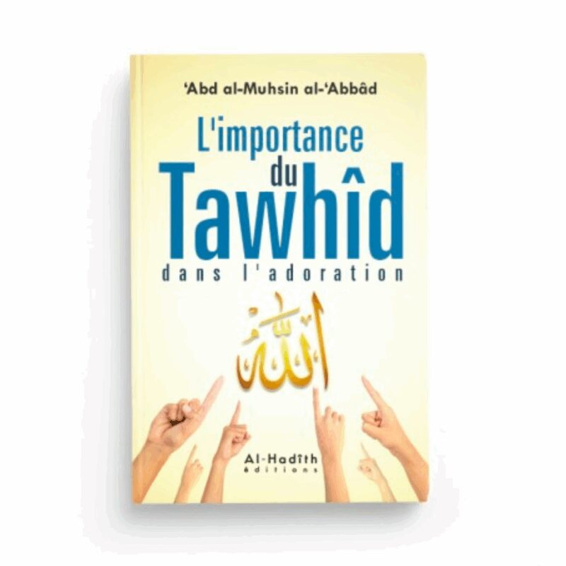 L'IMPORTANCE DU TAWHID DANS L'ADORATION - AL HADÎTH