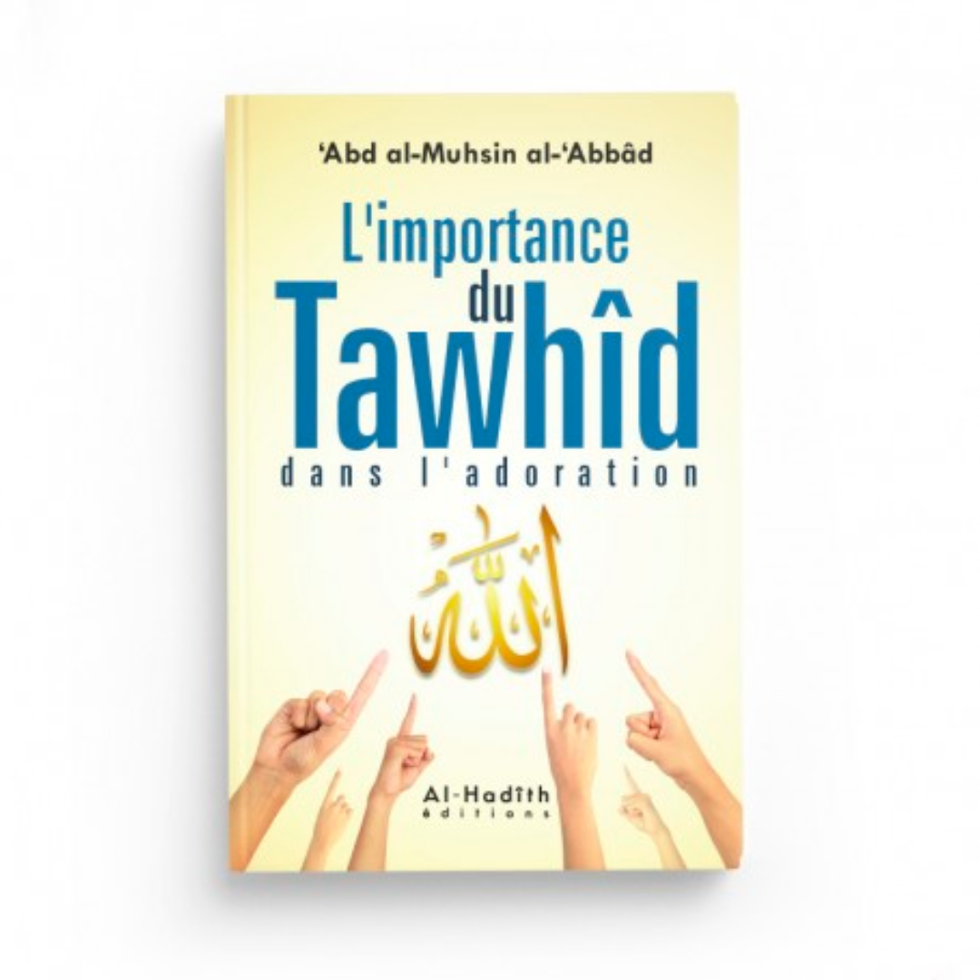 L'IMPORTANCE DU TAWHID DANS L'ADORATION - AL HADÎTH