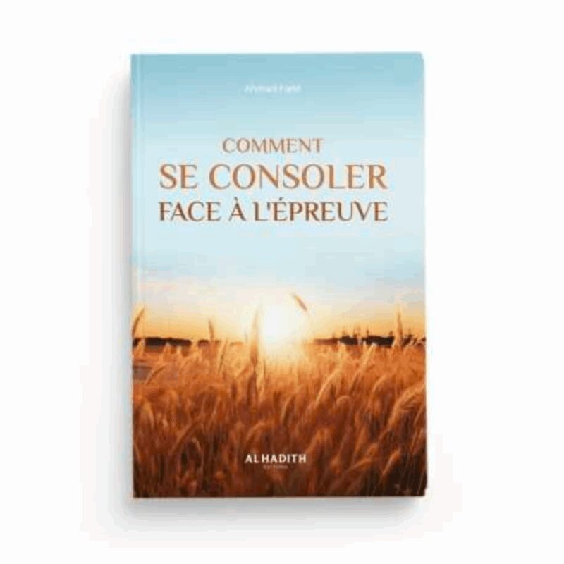 COMMENT SE CONSOLER FACE À L'ÉPREUVE - AL HADÎTH