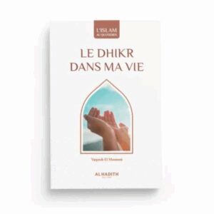 LE DHIKR DANS MA VIE - AL HADÎTH