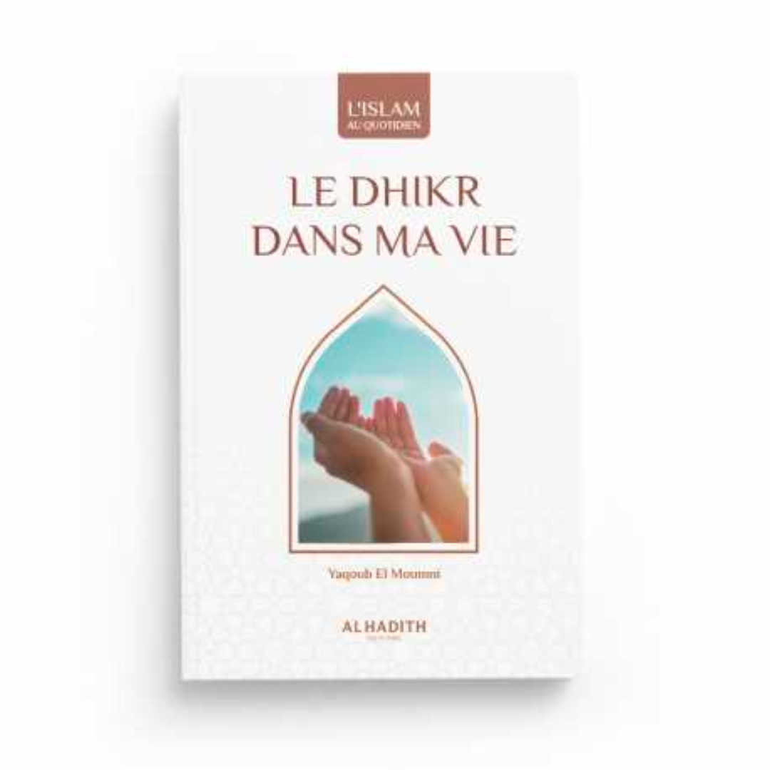 LE DHIKR DANS MA VIE - AL HADÎTH