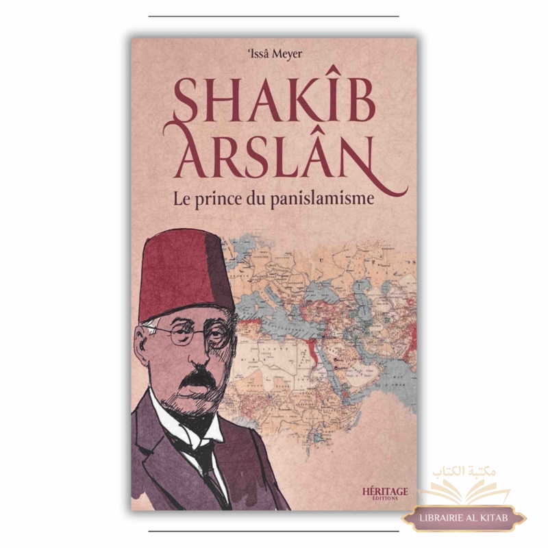 Shakîb Arslan : le prince du panislamisme - Issa Meyer - Héritage