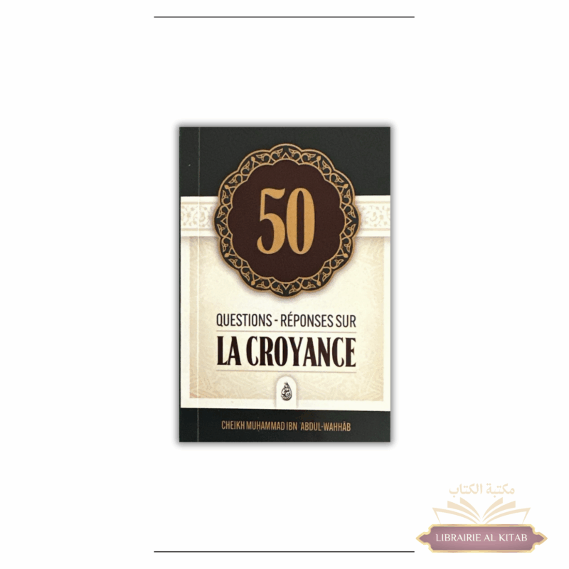 50 Questions-Réponses sur la Croyance - Shaykh Muhammad Ibn Abdul-Wahhâb - Ibn Badis