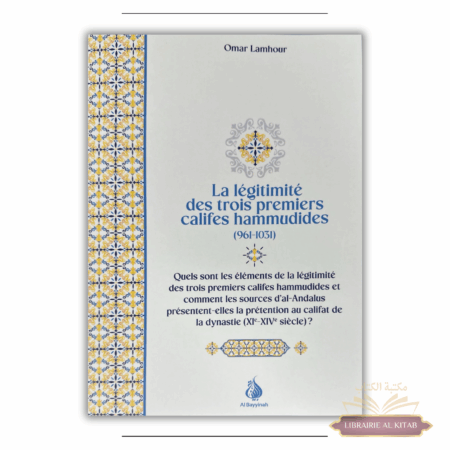 La légitimité des trois premiers califes hammudides (961 - 1031) - Omar Lamhour - Al Bayyinah