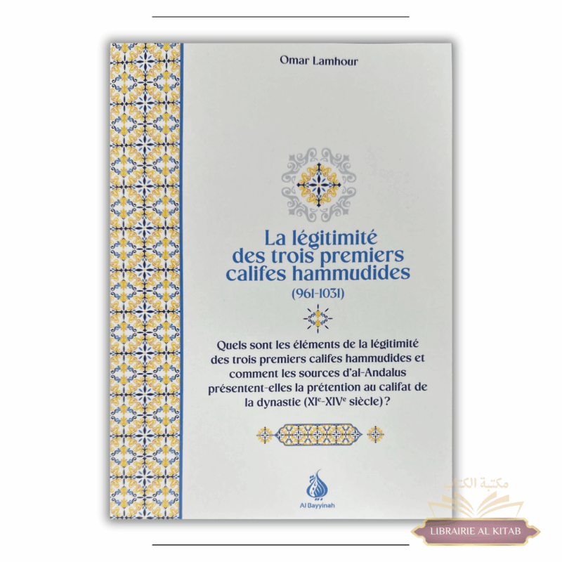La légitimité des trois premiers califes hammudides (961 - 1031) - Omar Lamhour - Al Bayyinah