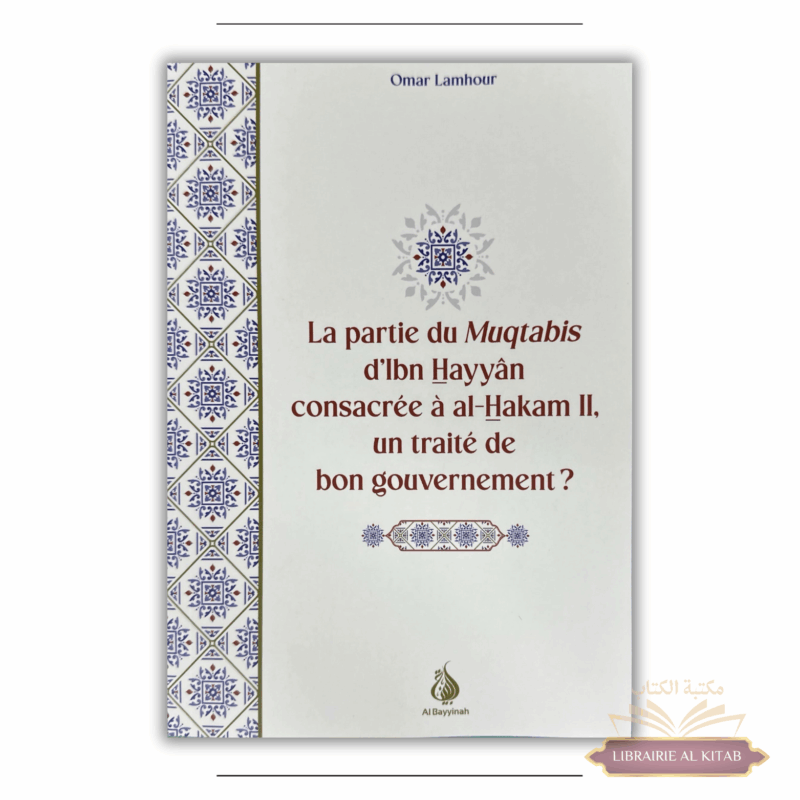 La partie du Muqtabis d'Ibn Hayyân consacrée à al-Hakam II, un traité de bon gouvernement ? Omar Lamhour - Al Bayyinah