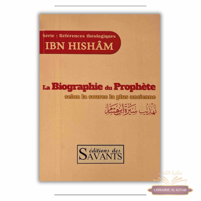 La biographie du Prophète selon la source la plus ancienne - Ibn Hisham - Éditions des Savants