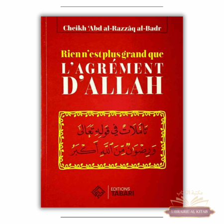 Rien n'est plus grand que l'agrément d'Allah - Abd al-Razzaq al-Badr - Editions Tabari