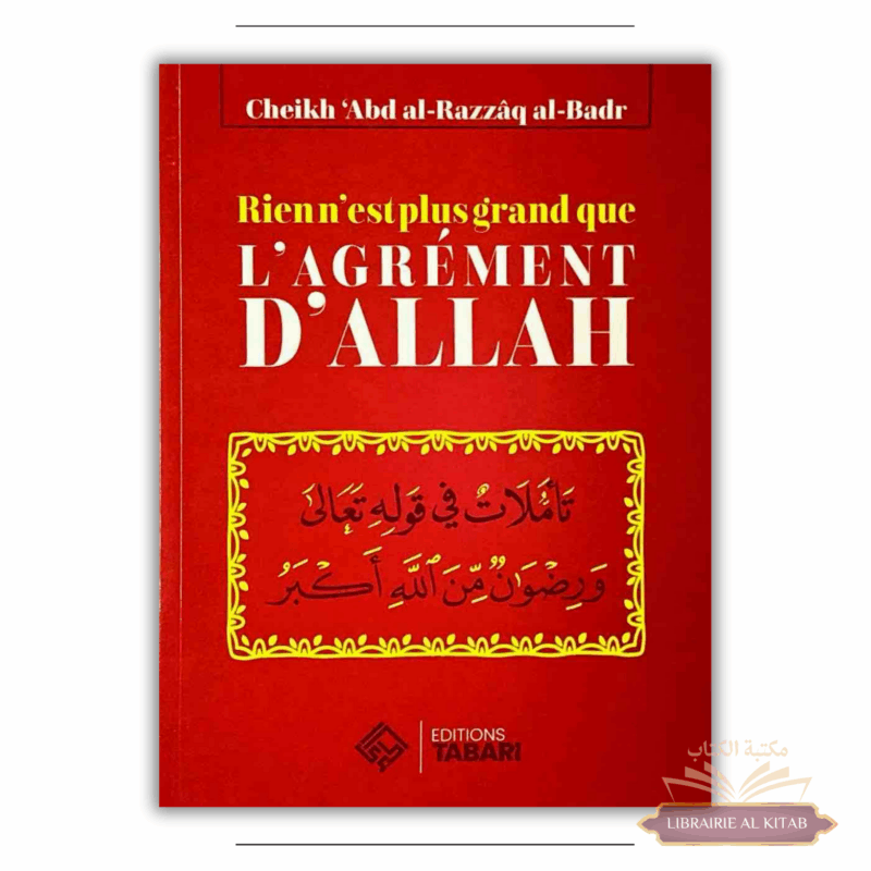 Rien n'est plus grand que l'agrément d'Allah - Abd al-Razzaq al-Badr - Editions Tabari