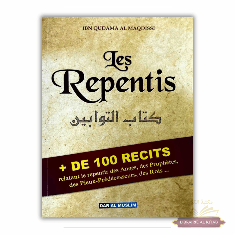 Les Repentis + de 100 Récits relatant des Anges, des Prophètes, des Pieux Prédecesseurs, des Rois... - Dar Al Muslim