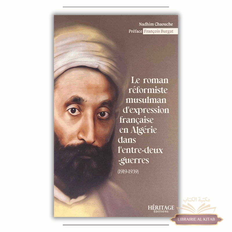 Le roman réformiste musulman d'expression française en Algérie (1919-1939) - Nadhim Chaouche - Héritage