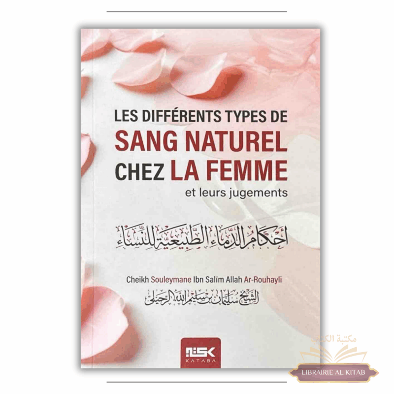 Les différents types de sang naturel chez la femme et leurs jugements – Cheikh Souleymane ar-Rouhayli - Kataba