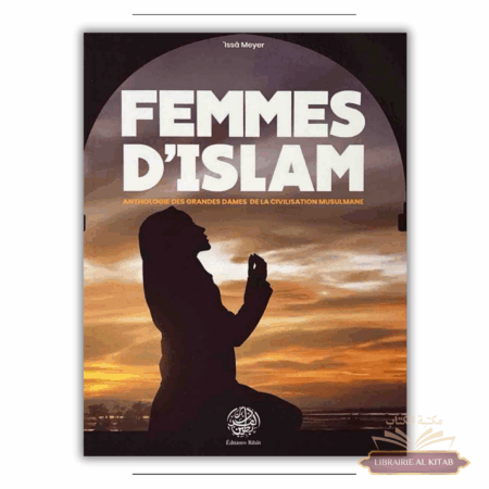 Femmes d'Islam - Anthologie des grandes dames de la civilisation musulmane - 'Issâ Meyer - Ribât