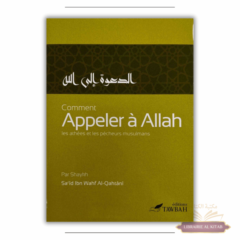 Comment appeler à Allah les athées et les pécheurs musulmans - Sa'îd Ibn Wahf Al-Qahtânî - Tawbah